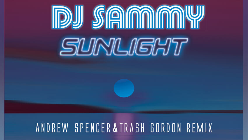 Andrew Spencer & Trash Gordon liefern einen fantastischen Remix von DJ Sammy‘s "Sunlight (2020)"