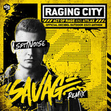 Raging City (Official Decibel Outdoor 2023 Anthem) (Spitnoise Savage Remix)