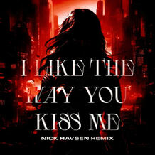 I Like The Way You Kiss Me (Nick Havsen Remix)