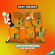 Big Dick (Crude Intentions Remix - Spuit Me Vol Edit)