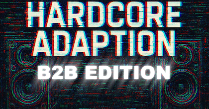 Hardcore Adaption B2B Edition